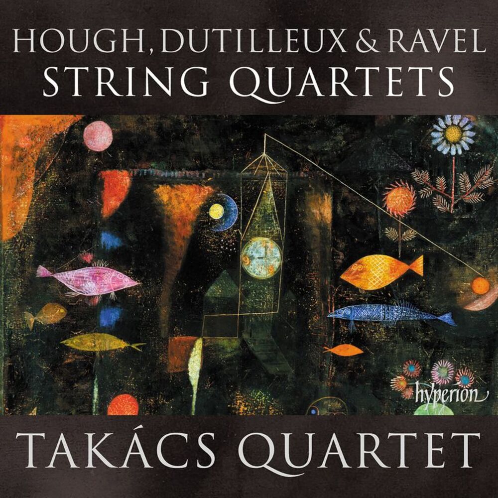 Takacs Quartet & Marc-Andre Hamelin - Hough, Dutilleux & Ravel: String Quartets